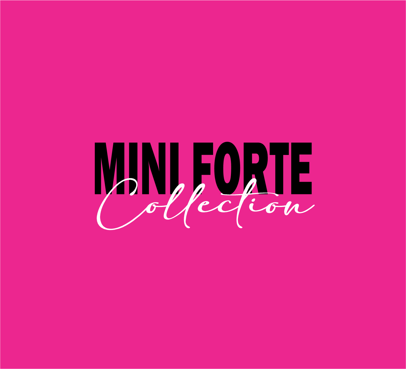 MINI FORTE COLLECTION